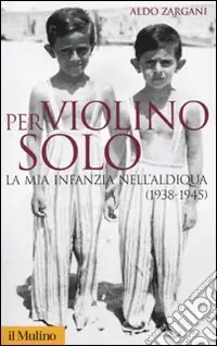Offerta Del Giorno Per violino solo. La mia infanzia nell‘aldiqua (1938-1945)