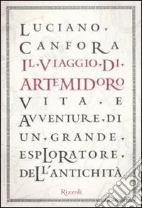 Nuova Collezione Il viaggio di Artemidoro. Vita e avventure di un grande esploratore dell‘antichità