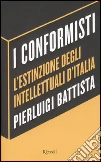 I conformisti. L‘estinzione degli intellettuali d‘Italia Acquista Ora