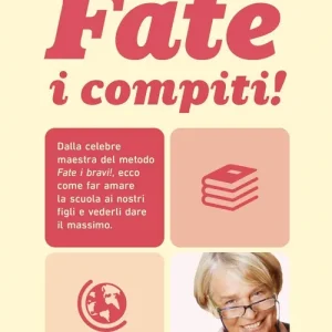 Compra Oggi Stesso Fate i compiti! Dalla celebre maestra del metodo «Fate i bravi!», ecco come far amare la scuola ai nostri figli e vederli dare il massimo