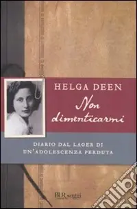 Non dimenticarmi. Diario dal lager di un‘adolescenza perduta Reso Gratuito