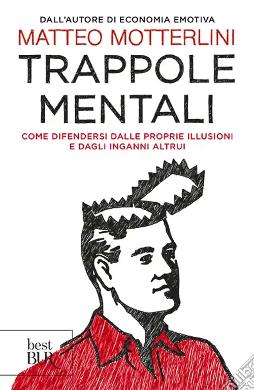 Trappole mentali. Come difendersi dalle proprie illusioni e dagli inganni altrui Acquista Ora