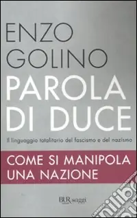 Nuova Collezione Parola di duce. Come si manipola una nazione