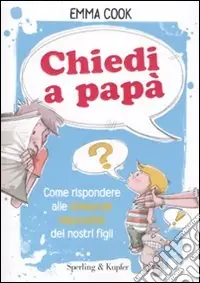Chiedi a papà. Come rispondere alle domande impossibili dei nostri figli Nuovo Arrivo