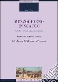 Quantità Limitata Mezzogiorno in scacco. Politiche nazionali e promesse tradite