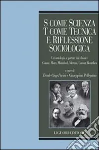 Di Tendenza S come scienza, T come tecnica e riflessione sociologica. Un‘antologia a partire dai classici Comte, Marx, Mumford, merton, Latour, Bordieu
