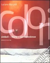 Colori. Simboli, storia, corrispondenze. Ediz. illustrata Offerta Limitata