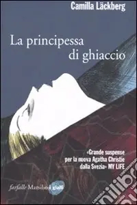 La principessa di ghiaccio. I delitti di Fjällbacka. Vol. 1 Subito Disponibile