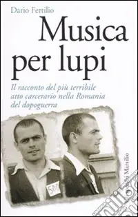 Musica per lupi. Il racconto del più terribile atto carcerario nella Romania del dopoguerra Più Venduto