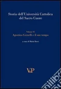 A Buon Prezzo Storia dell‘università cattolica del Sacro Cuore. Vol. 6 Agostino Gemelli e il suo tempo