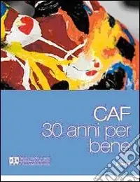 CAF. 30 anni per bene. Ediz. illustrata Must-Have