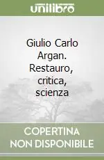 Giulio Carlo Argan. Restauro, critica, scienza Popolare
