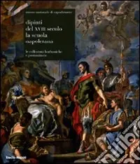 Museo nazionale di Capodimonte. Dipinti del XVIII secolo. La scuola napoletana. Le collezioni borboniche e postunitarie. Ediz. illustrata Super Prezzo