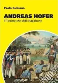 Andreas Hofer. Il tirolese che sfidò Napoleone Promozione