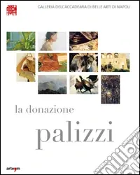 Prezzo Conveniente La donazione Palizzi all‘Accademia di belle arti di Napoli. Ediz. illustrata