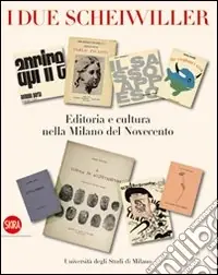 Professionale I due Scheiwiller. Editoria e cultura nella Milano del Novecento. Ediz. illustrata