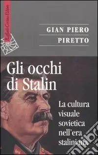 Nuovo Arrivo Gli Occhi di Stalin. La cultura visuale sovietica nell‘era staliniana