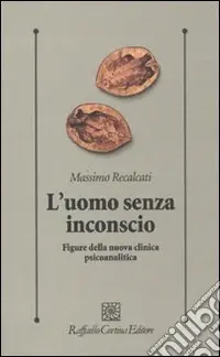 Professionale L‘Uomo senza inconscio. Figure della nuova clinica psicoanalitica