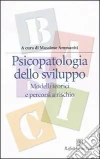 Popolare Psicopatologia dello sviluppo. Modelli teorici e percorsi a rischio