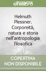 Helmuth Plessner. Corporeità, natura e storia nell‘antropologia filosofica Popolare