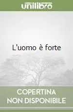 Solo Oggi L‘uomo è forte