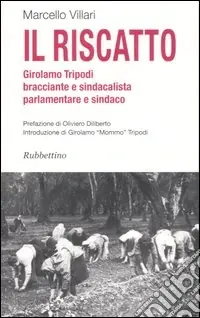 Bestseller Il riscatto. Girolamo Tripodi bracciante e sindacalista, parlamentare e sindaco