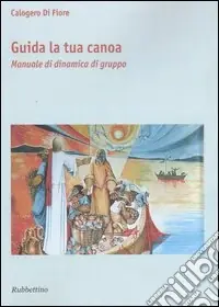 Guida la tua canoa. Manuale di dinamica di gruppo Super Prezzo