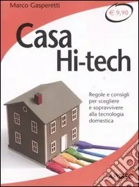 Quantità Limitata Casa hi-tech. Regole e consigli per scegliere e sopravvivere alla tecnologia domestica