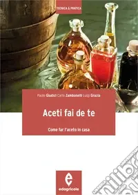 Aceti fai da te. Come far l‘aceto in casa Offerta Lampo