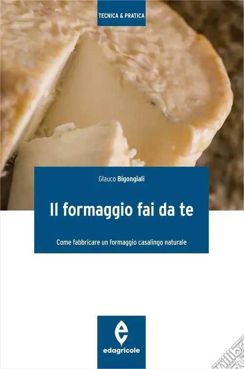 Direttamente Dal Produttore Il formaggio fai da te. Come fabbricare un formaggio casalingo naturale. Ediz. illustrata