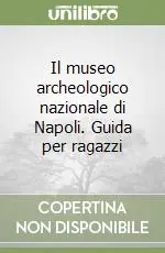 Sconto Il museo archeologico nazionale di Napoli. Guida per ragazzi