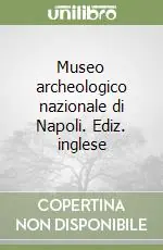 Museo archeologico nazionale di Napoli. Ediz. inglese Solo Oggi