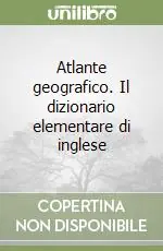 Prezzo Basso Atlante geografico. Il dizionario elementare di inglese