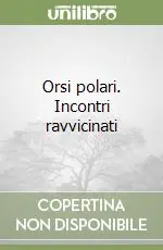 Non Perdere Orsi polari. Incontri ravvicinati