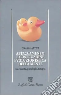 Attaccamento e costruzione evoluzionistica della mente. Normalità, patologia, terapia Must-Have