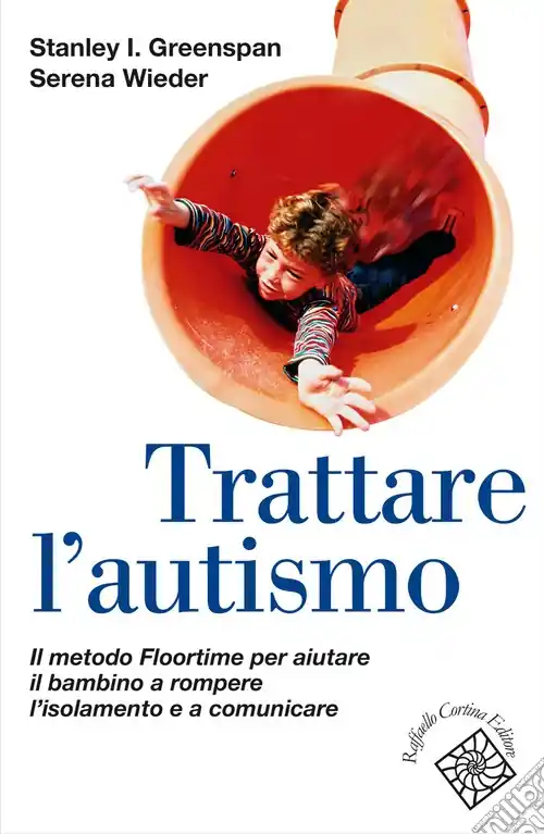 Nuova Collezione Trattare l‘autismo. Il metodo Floortime per aiutare il bambino a rompere l‘isolamento e a comunicare