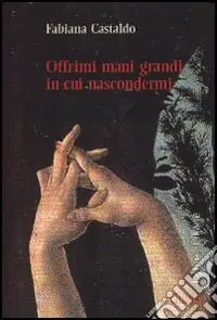 Acquista Ora Offrimi mani grandi in cui nascondermi