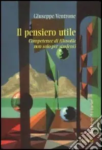 Il pensiero utile. Competenze di filosofia non solo per studenti Compra Online
