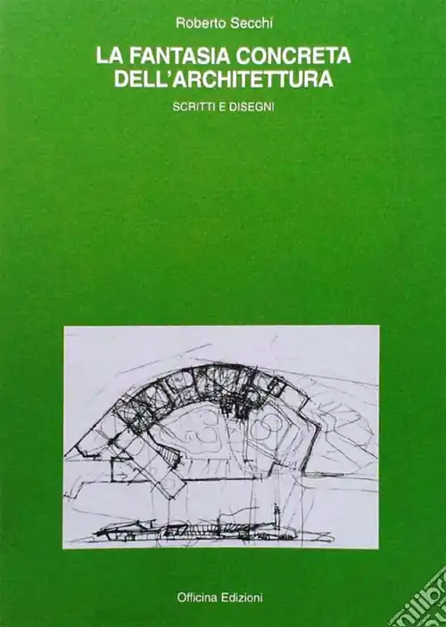 Prezzo Di Fabbrica La fantasia concreta dell‘architettura. Scritti e disegni. Ediz. illustrata