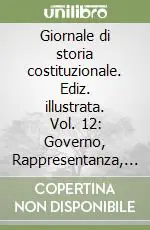 Giornale di storia costituzionale. Ediz. illustrata. Vol. 12 Governo, Rappresentanza, Costituzione profili di storia costituzionale francese tra XVIII e XIX secolo Pagamento Sicuro