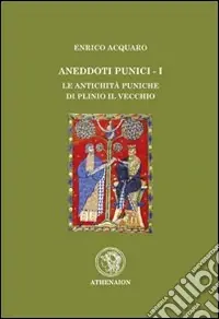 Aneddoti punici. Vol. 1 Le antichità puniche di Plinio il Vec chio Offerta Del Giorno