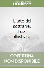 Offerta Del Giorno L‘arte del sottrarre. Ediz. illustrata
