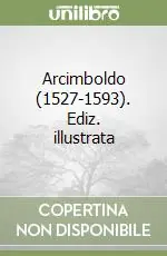 Esclusivo Arcimboldo (1527-1593). Ediz. illustrata