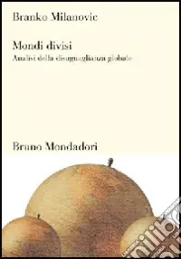 Mondi divisi. Analisi della disuguaglianza globale Acquista Ora
