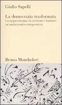 Occasione Imperdibile La democrazia trasformata. La rappresentanza tra territorio e funzione un‘analisi teorico-interpretativa