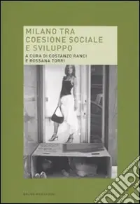 Ultimissimo Modello Milano tra coesione sociale e sviluppo. Rapporto su Milano sociale