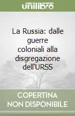 La Russia dalle guerre coloniali alla disgregazione dell‘URSS Acquista Ora