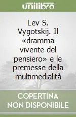 Subito Disponibile Lev S. Vygotskij. Il «dramma vivente del pensiero» e le premesse della multimedialità