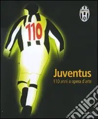Sconto Juventus. Centodieci anni a opera d‘arte. Catalogo della mostra (Torino, 26 ottobre-2 dicembre 2007). Ediz. illustrata