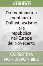 Da montanara a montanara. Dall‘antifascismo alla repubblica nell‘Europa del Novecento Offerta